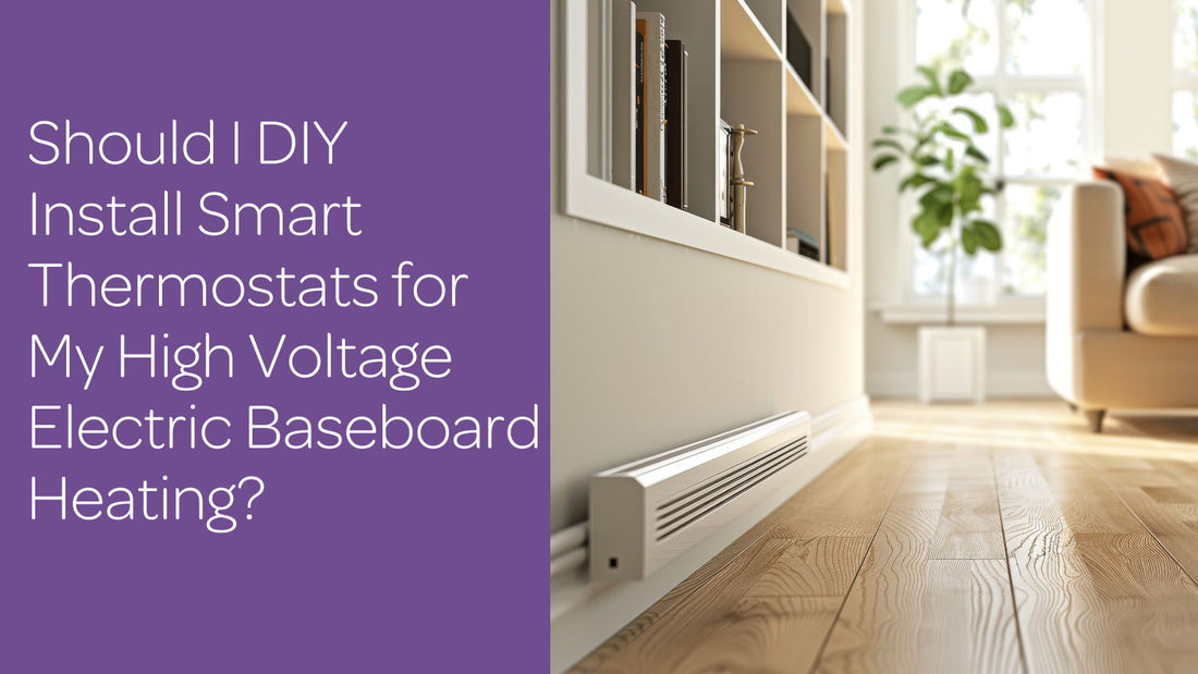 Should I DIY Install Smart Thermostats for My High Voltage Electric Baseboard Heating?