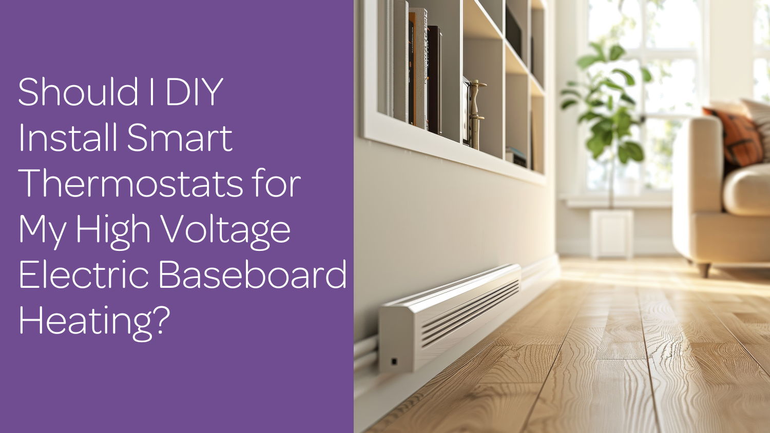 Should I DIY Install Smart Thermostats for My High Voltage Electric Baseboard Heating?